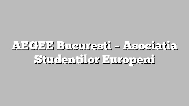 AEGEE Bucuresti – Asociatia Studentilor Europeni