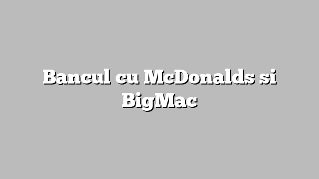 Bancul cu McDonalds si BigMac