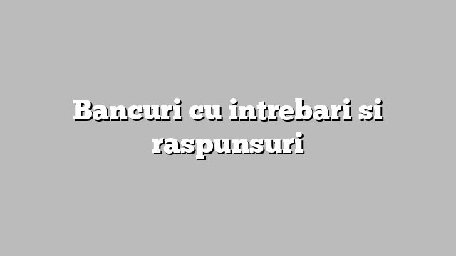 Bancuri cu intrebari si raspunsuri