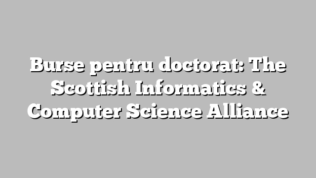 Burse pentru doctorat: The Scottish Informatics & Computer Science Alliance