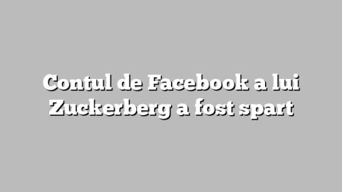 Contul de Facebook a lui Zuckerberg a fost spart