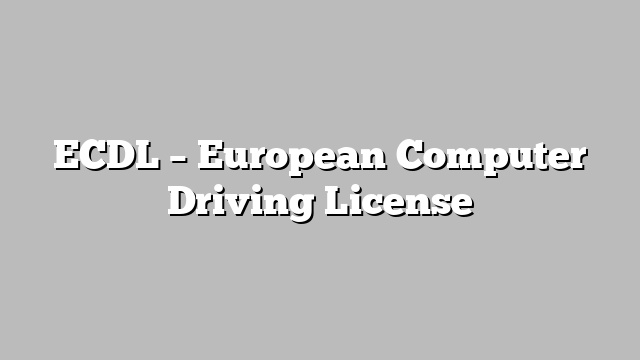 ECDL – European Computer Driving License