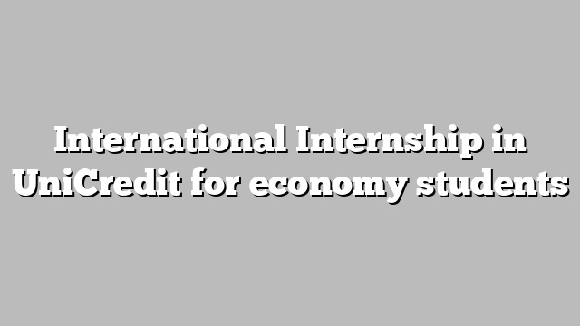 International Internship in UniCredit  for economy students