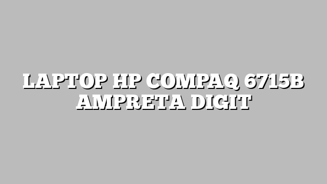 LAPTOP HP COMPAQ 6715B AMPRETA DIGIT