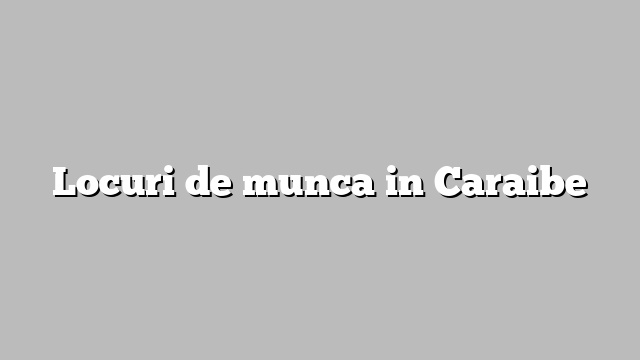 Locuri de munca in Caraibe