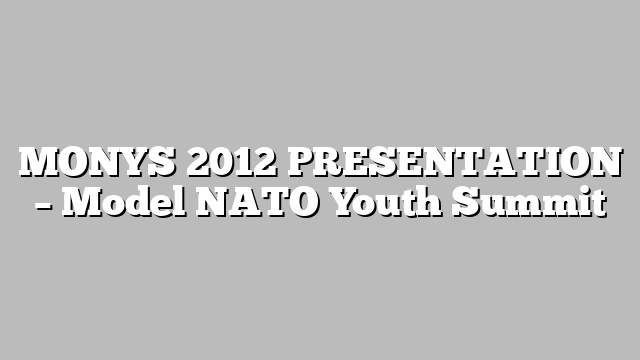 MONYS 2012 PRESENTATION – Model NATO Youth Summit