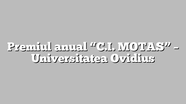 Premiul anual “C.I. MOTAS” – Universitatea Ovidius
