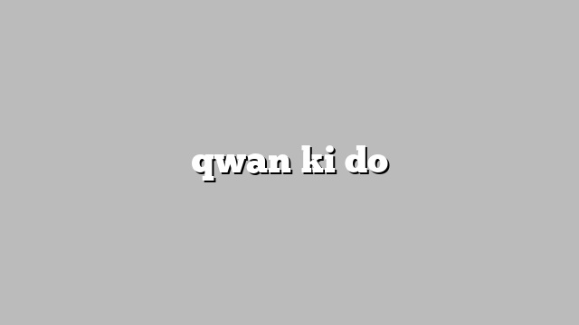 qwan ki do