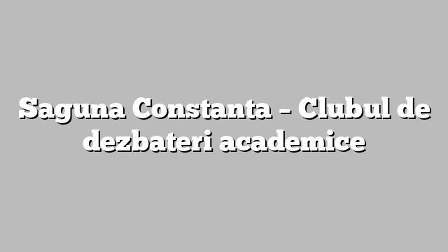 Saguna Constanta – Clubul de dezbateri academice