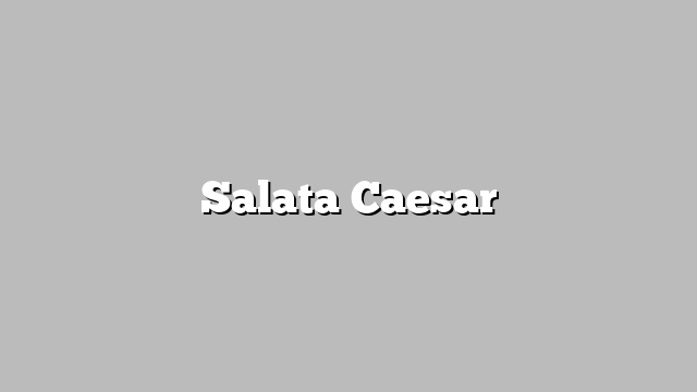 Salata Caesar