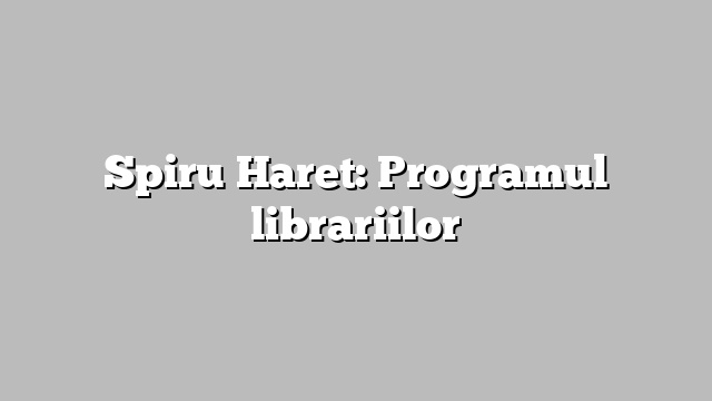 Spiru Haret: Programul librariilor