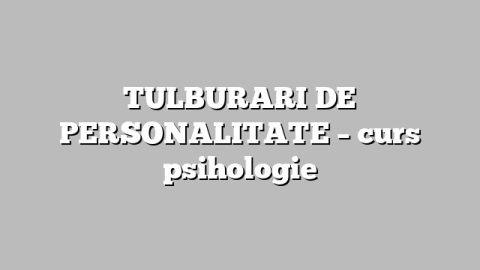 TULBURARI DE PERSONALITATE – curs psihologie