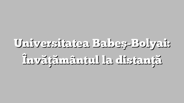 Universitatea Babeş-Bolyai: Învăţământul la distanţă