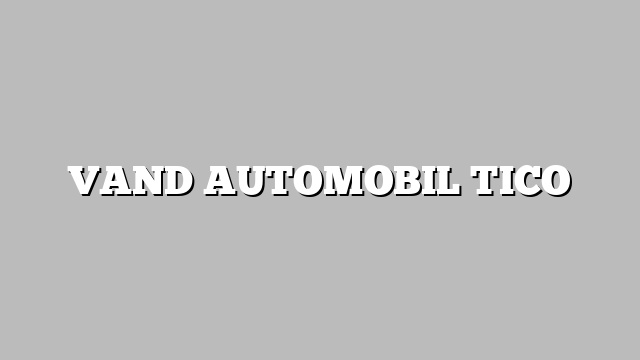 VAND AUTOMOBIL TICO