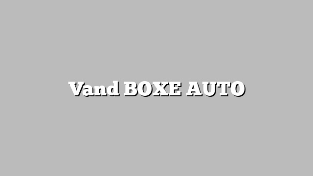Vand BOXE AUTO
